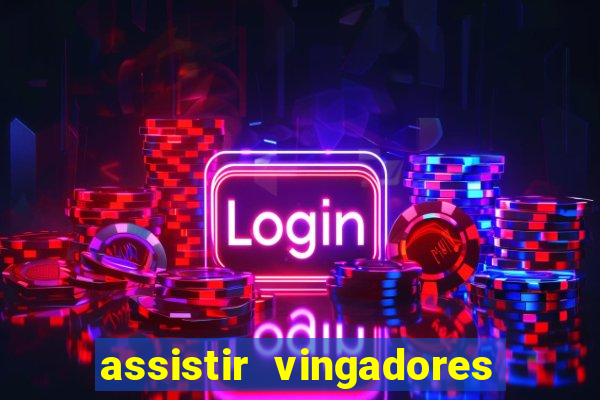 assistir vingadores ultimato completo dublado gratis